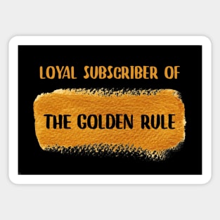 Loyal Subscriber Of The Golden Rule Sticker